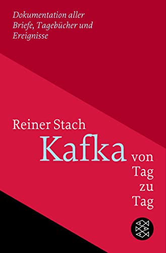 Kafka von Tag zu Tag: Dokumentation aller Briefe, Tagebücher und Ereignisse